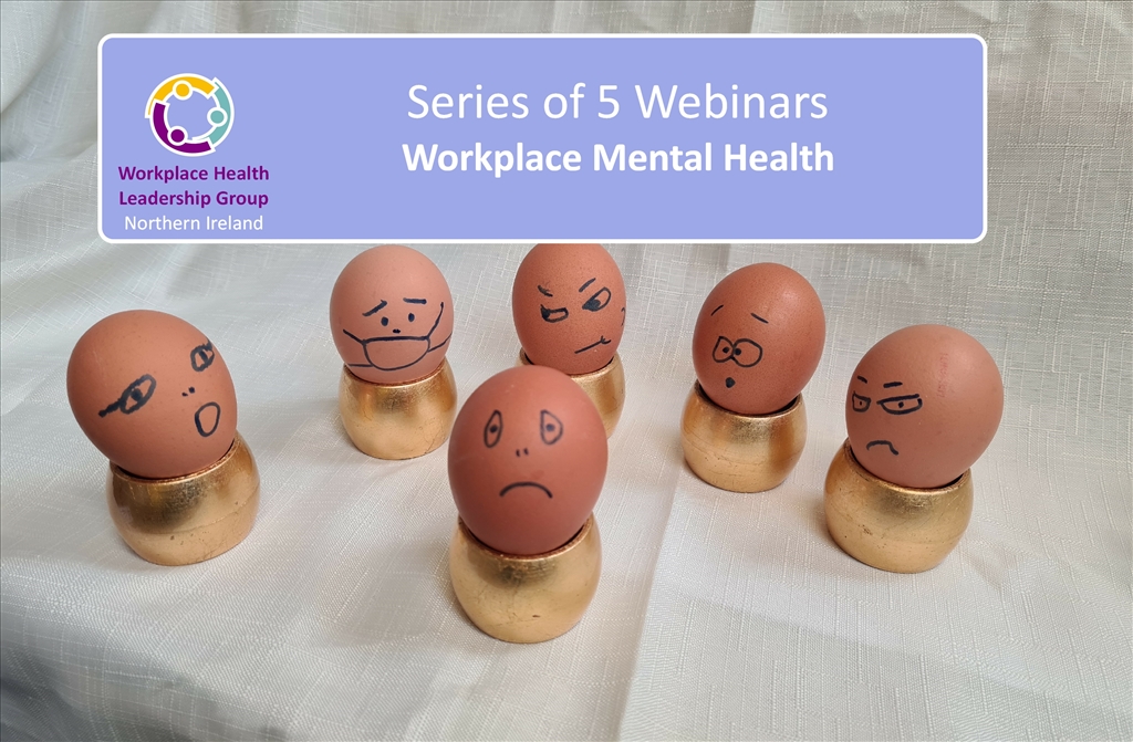 Series of 5 Workplace Mental Health webinars being delivered by the Workplace Health Leadership Group NI (WHLGNI).
